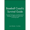 Baseball Coach's Survival Guide: Practical Techniques and Materials for Building an Effective Program and a Winning Team