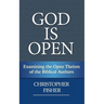 God is Open: Examining the Open Theism of the Biblical Authors