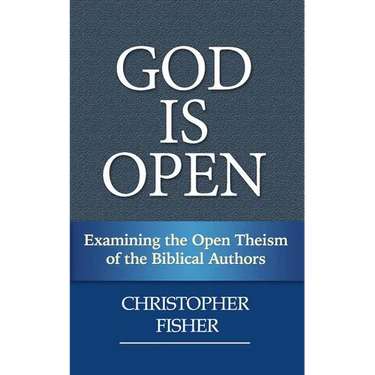 God is Open: Examining the Open Theism of the Biblical Authors