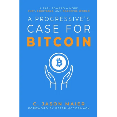 A Progressive's Case for Bitcoin: A Path Toward a More Just, Equitable, and Peaceful World