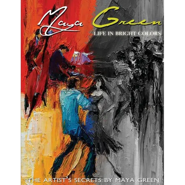 Life in Bright Colors: The Artist's Secrets by Maya Green