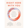 Right Here with You: Mindfulness for Connection, Communication, and Deepening Our Relationships
