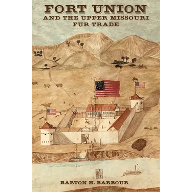 Fort Union and the Upper Missouri Fur Trade