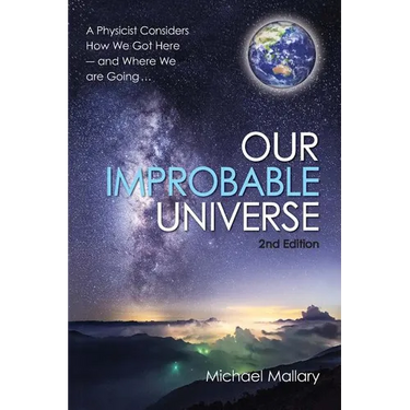 Our Improbable Universe: A Physicist Considers How We Got Here (2nd Edition)