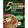 The 5 Ingredient Low-Fodmap Diet Cookbook: Tasty, 15-Minute Recipes and a 60-Day Meal Plan to Relieve IBS and Soothe Your Gut