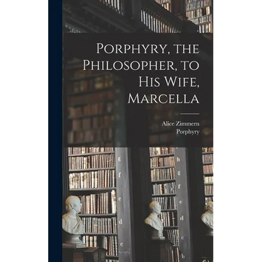 Porphyry, the Philosopher, to His Wife, Marcella
