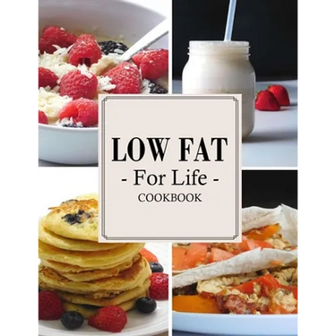 Low Fat For Life Cookbook: A Low Fat Cookbook with Over 200 Quick & Easy Recipes