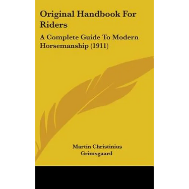 Original Handbook For Riders: A Complete Guide To Modern Horsemanship (1911)