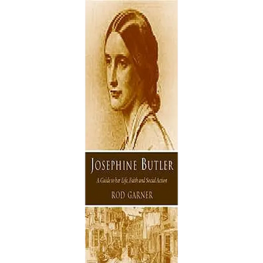 Josephine Butler: A Guide to Her Life, Faith and Social Action