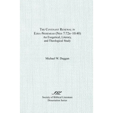 The Covenant Renewal in Ezra-Nehemiah (Neh 7: 72b-10:40): An Exegetical, Literary, and Theological Study