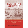 Far China Station: The U.S. Navy in Asian Waters, 1800-1898