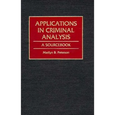 Applications in Criminal Analysis: A Sourcebook
