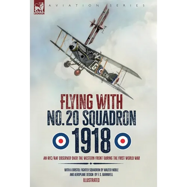 Flying with No. 20 Squadron, 1918: An RFC/RAF Observer Over the Western Front During the First World War