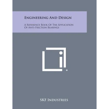 Engineering and Design: A Reference Book of the Application of Anti-Friction Bearings