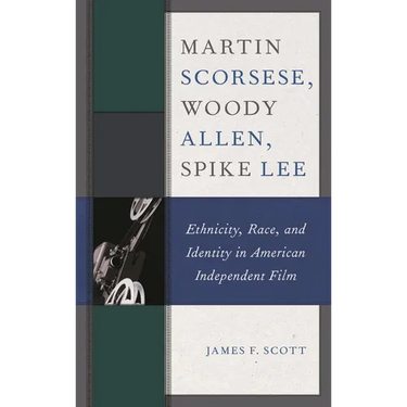Martin Scorsese, Woody Allen, Spike Lee: Ethnicity, Race, and Identity in American Independent Film