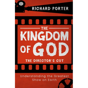 The Kingdom of God - The Director's Cut: Understanding the Greatest Show on Earth