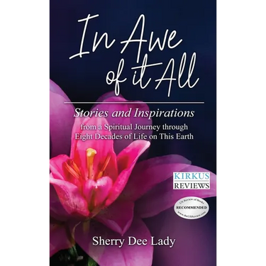 In Awe of It All: Stories and Inspirations from a Spiritual Journey through Eight Decades of Life on This Earth
