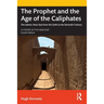 The Prophet and the Age of the Caliphates: The Islamic Near East from the Sixth to the Eleventh Century