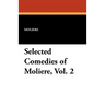 Selected Comedies of Moliere, Vol. 2
