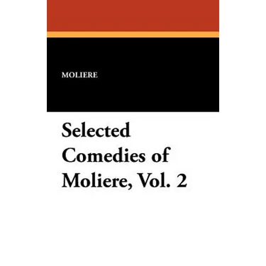 Selected Comedies of Moliere, Vol. 2