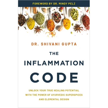 The Inflammation Code: Unlock Your True Healing Potential with the Power of Ayurvedic Superspices and Elemental Design