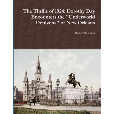 The Thrills of 1924: Dorothy Day Encounters the "Underworld Denizens" of New Orleans