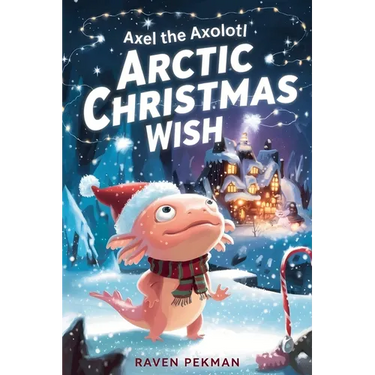Axel the Axolotl's Arctic Christmas Wish: A magical winter adventure about courage, friendship, and saving Christmas joy ❄️✨