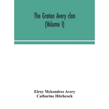 The Groton Avery Clan (Volume I)