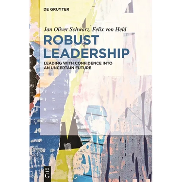 Robust Leadership: Leading with Confidence Into an Uncertain Future
