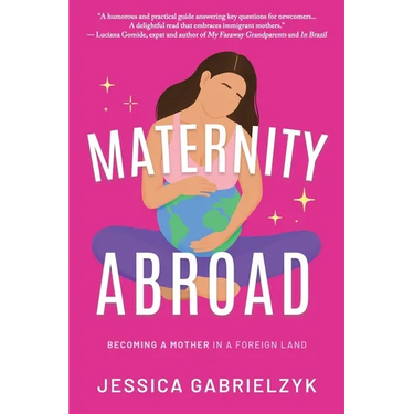 Maternity Abroad: Becoming a Mother in a Foreign Land