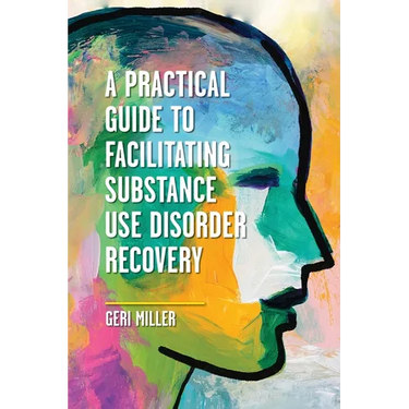 A Practical Guide to Facilitating Substance Use Disorder Recovery