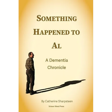 Something Happened to Al; A Dementia Chronicle