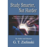 Study Smarter, Not Harder: Make learning easier with tips and tricks for studying, testing, and achieving your goals