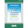 The Relaxation and Stress Reduction Workbook (16pt Large Print Edition)