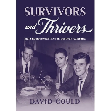 Survivors and Thrivers: Male Homosexual Lives in Postwar Australia