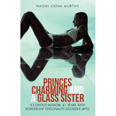 Princes Charming and a Glass Sister: A Curious Memoir: 61 Years of Life with Borderline Personality Disorder (Bpd)