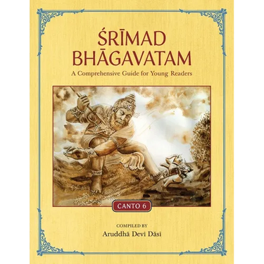 Srimad Bhagavatam: A Comprehensive Guide for Young Readers: Canto 6