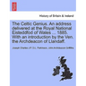 The Celtic Genius. an Address Delivered at the Royal National Eisteddfod of Wales ... 1885. with an Introduction by the Ven. the Archdeacon of Llandaf