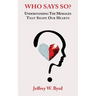 Who Says So?: Understanding The Messages That Shape Our Hearts