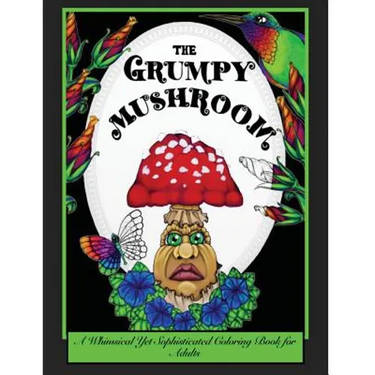 The Grumpy Mushroom: A Whimsical Yet Sophisticated Coloring Book For Adults