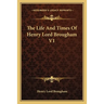 The Life And Times Of Henry Lord Brougham V1