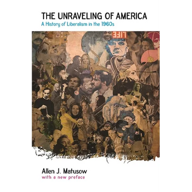 The Unraveling of America: A History of Liberalism in the 1960s