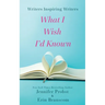 Writers Inspiring Writers: What I Wish I'd Known