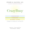 CrazyBusy: Overstretched, Overbooked, and About to Snap! Strategies for Handling Your Fast-Paced Life