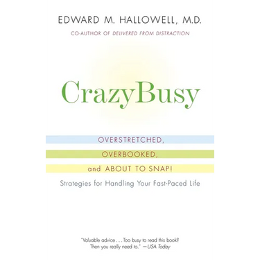 CrazyBusy: Overstretched, Overbooked, and About to Snap! Strategies for Handling Your Fast-Paced Life