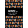 Sam Steele's Adventures on Land and Sea