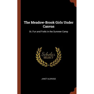 The Meadow-Brook Girls Under Canvas: Or, Fun and Frolic in the Summer Camp