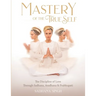 Mastery of the True Self: The Discipline of Love Through Sadhana, Aradhana and Prabhupati