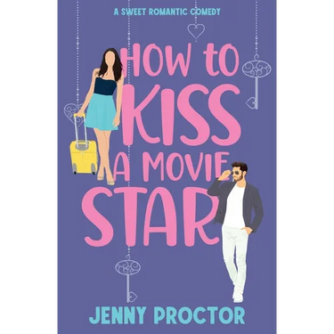 How to Kiss a Movie Star: A Sweet Romantic Comedy
