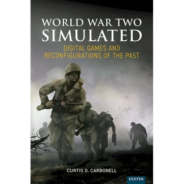 World War Two Simulated: Digital Games and Reconfigurations of the Past